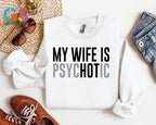 "My Wife Is Psychotic" Funny Husband Sweatshirt | Valentine’s Gift for Him