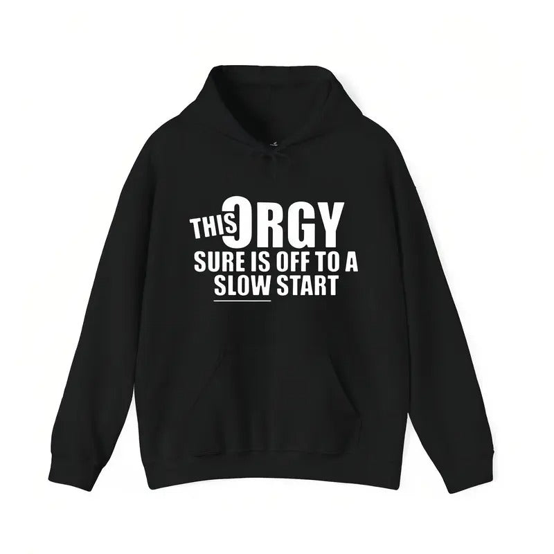"This Orgy Sure Is Off To A Slow Start" Sarcastic Graphic Pullover - The Ultimate Social Icebreaker Tee